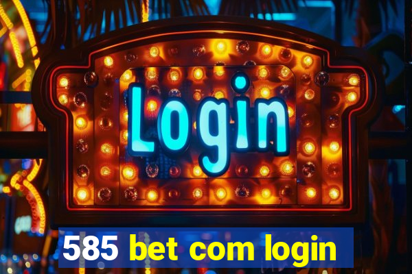 585 bet com login